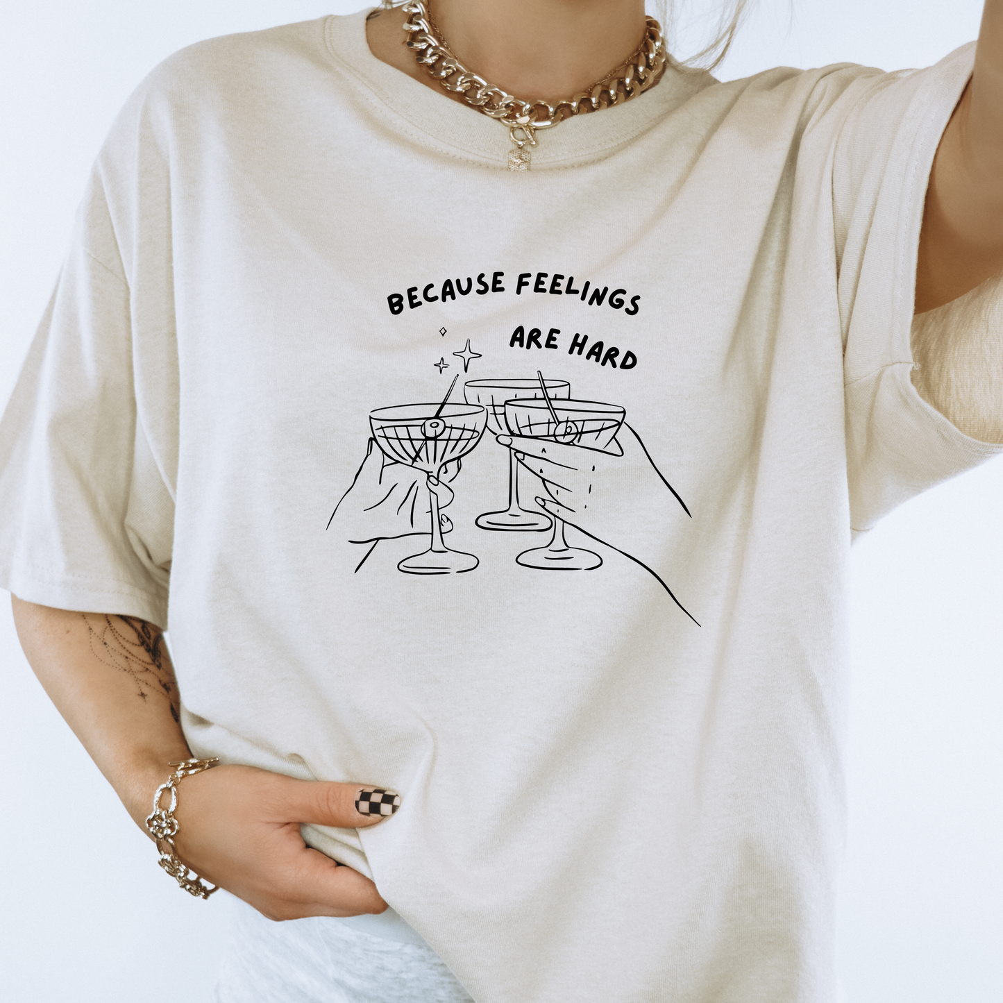 Because Feelings Are Hard T-Shirt – Funny Drinks Cheers Graphic Tee